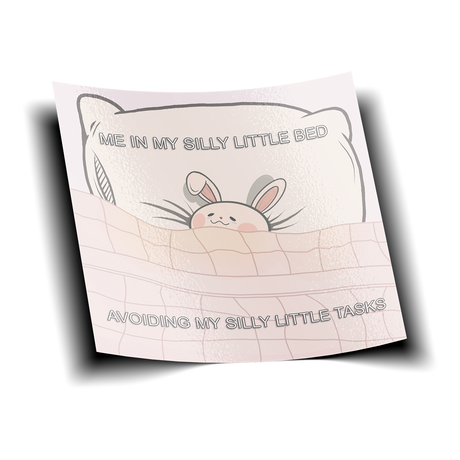 Bunny in Bed Sticker design features a bunny in bed with text "Me in a silly little bed avoiding my silly little tasks."